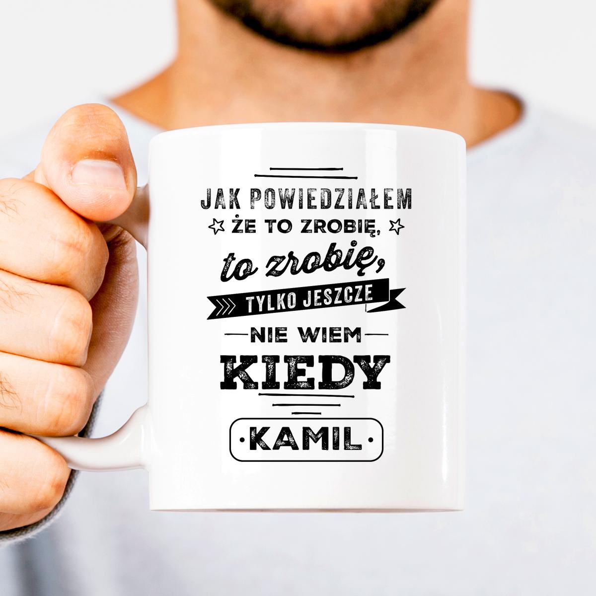 Jak powiedziałem, że to zrobię, to zrobię - kubek
