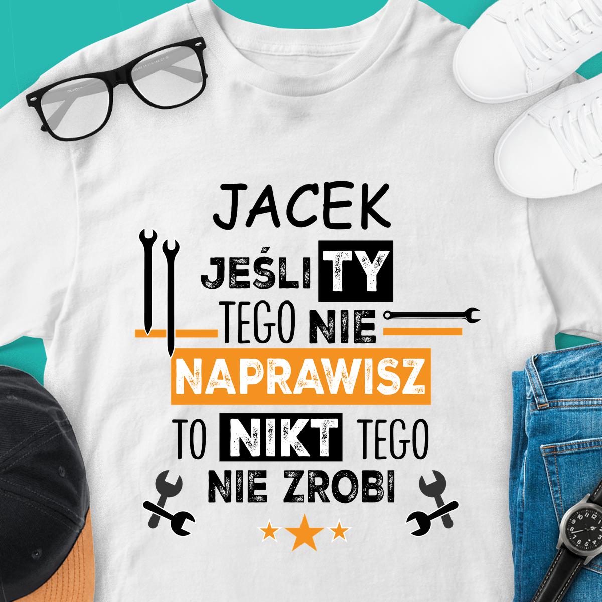 Jeśli Ty tego nie naprawisz, to - Koszulka