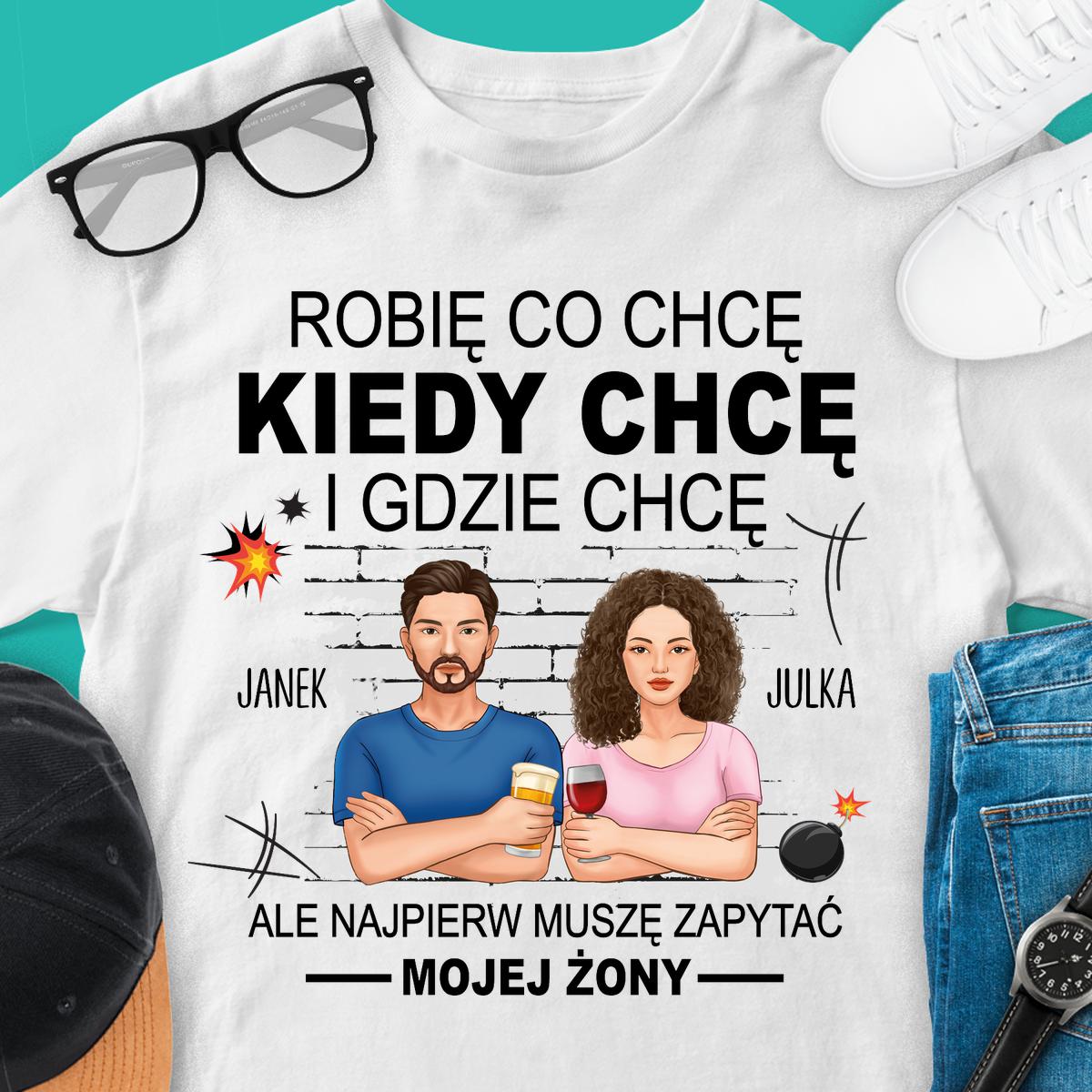 Robię co chcę ale najpierw pytam żony - Koszulka