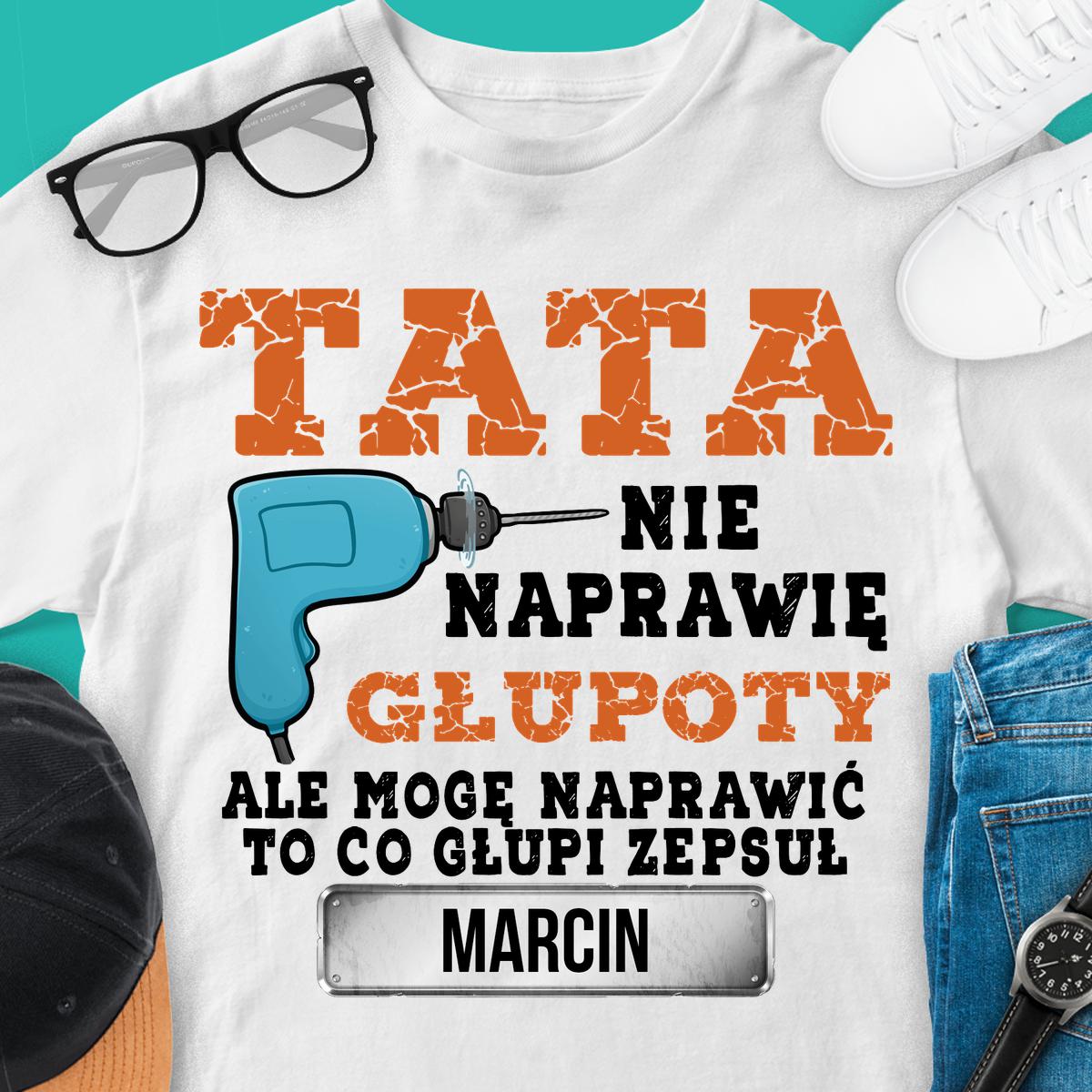 Tata - nie naprawię głupoty - koszulka
